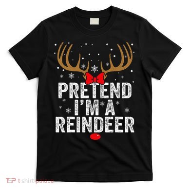 Pretend I'm a Reindeer Funny Easy Christmas Costume T-Shirt