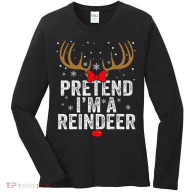 Pretend I'm a Reindeer Funny Easy Christmas Costume Women's Long Sleeve Shirt