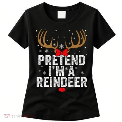 Pretend I'm a Reindeer Funny Easy Christmas Costume Women's T-Shirt
