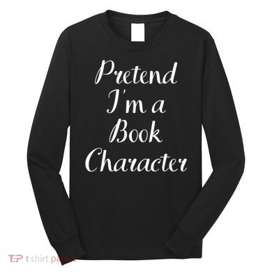 Pretend IM A Book Character Costume Funny Lazy Halloween Long Sleeve Shirt