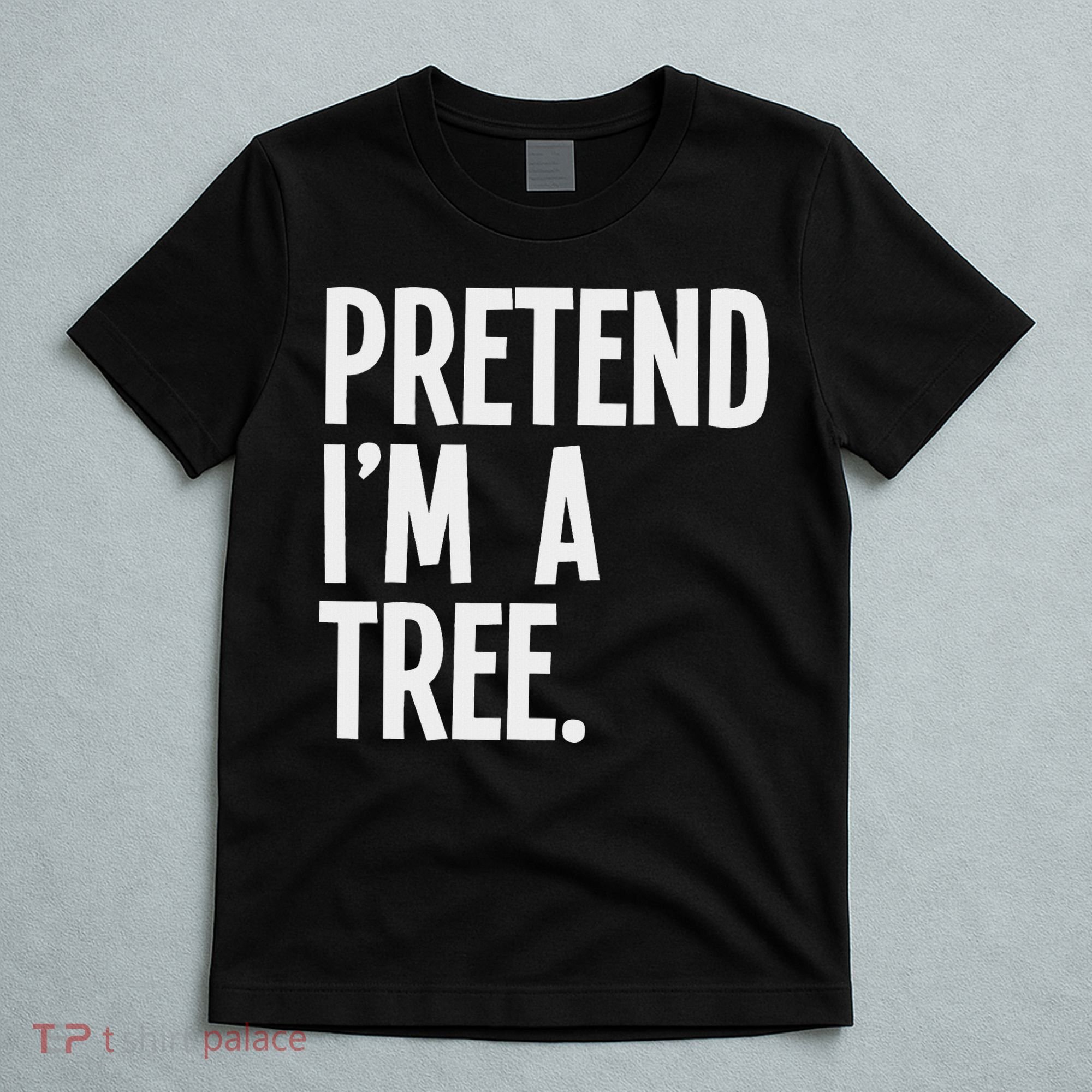 Pretend I'm A Tree Funny Halloween Party Costume T-Shirt
