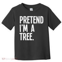 Pretend I'm A Tree Funny Halloween Party Costume Toddler T-Shirt thumb 0