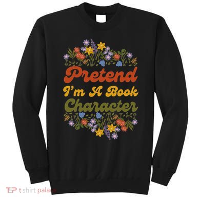 Pretend IM A Book Character Sweatshirt