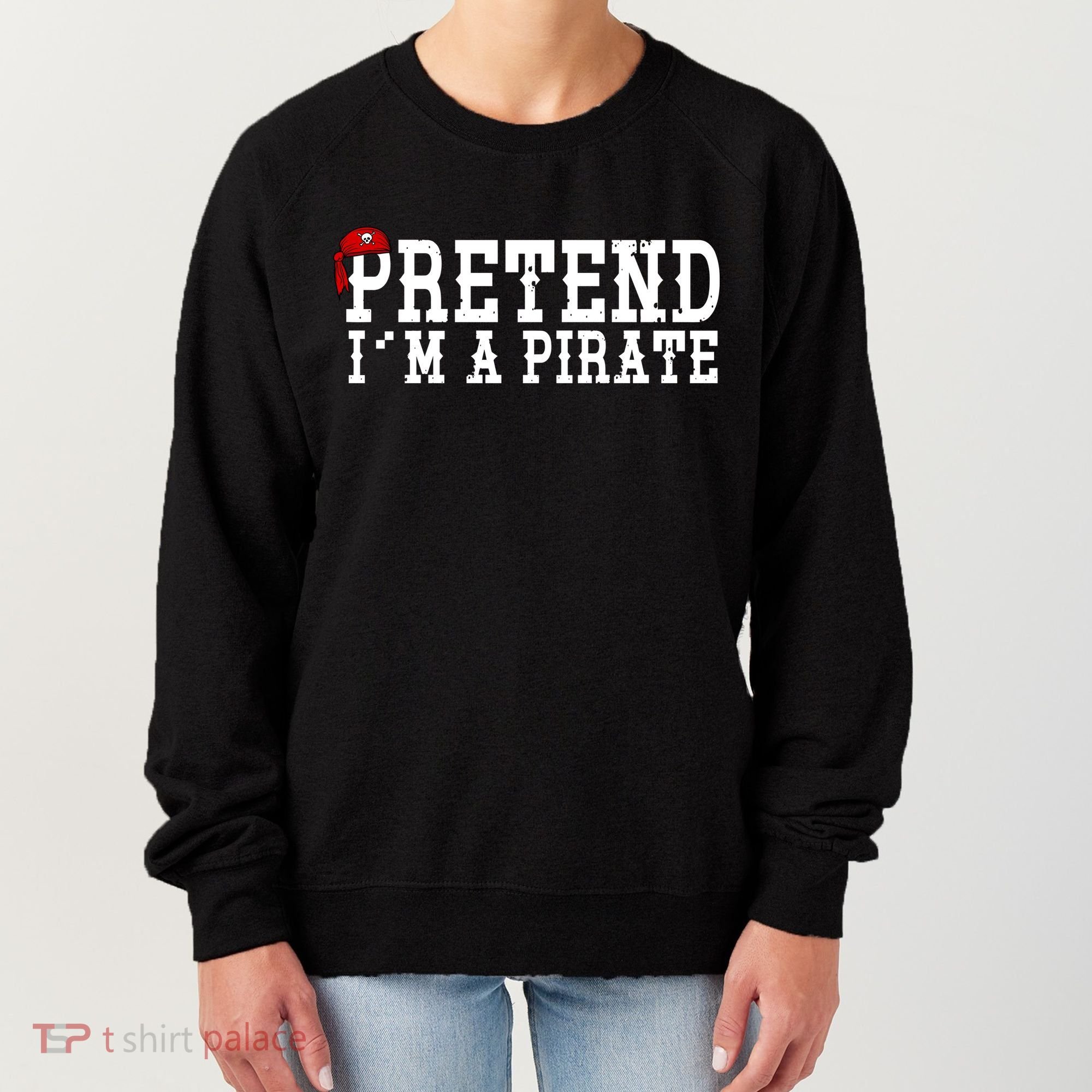 Pretend I'm A Pirate Funny Halloween Costume Women's Sweatshirt