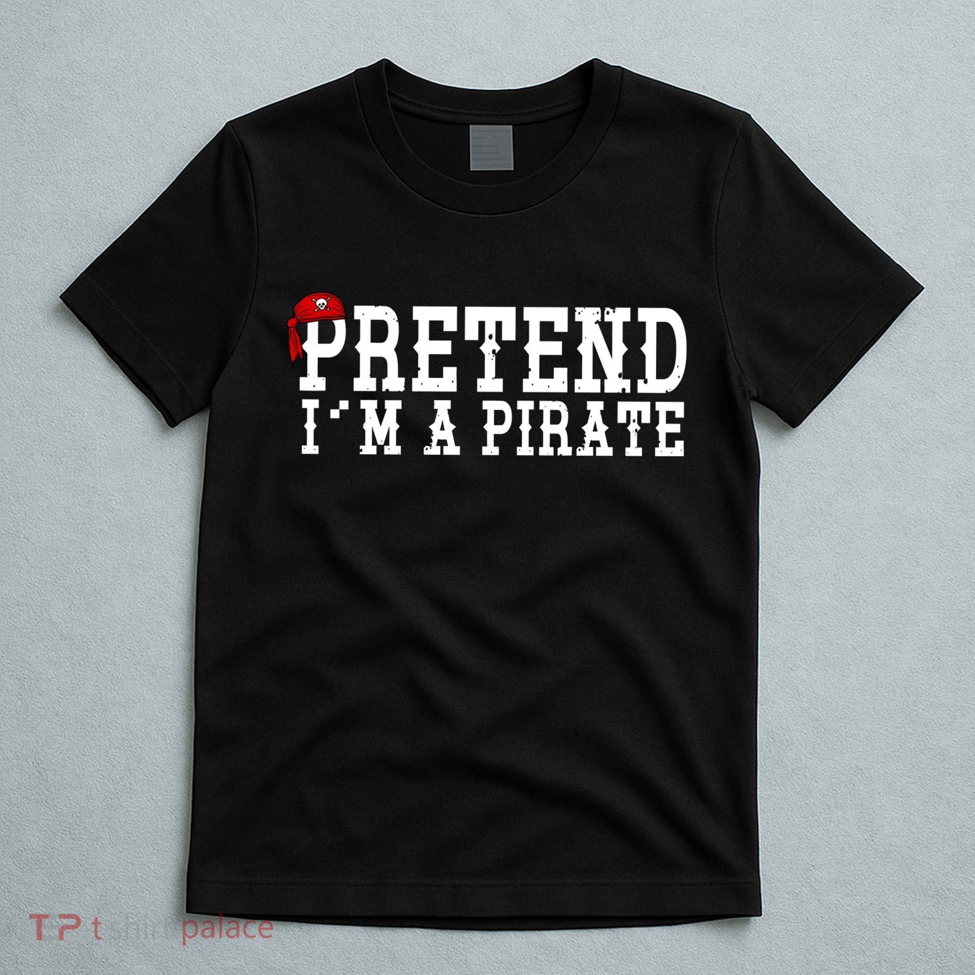 Pretend I'm A Pirate Funny Halloween Costume T-Shirt
