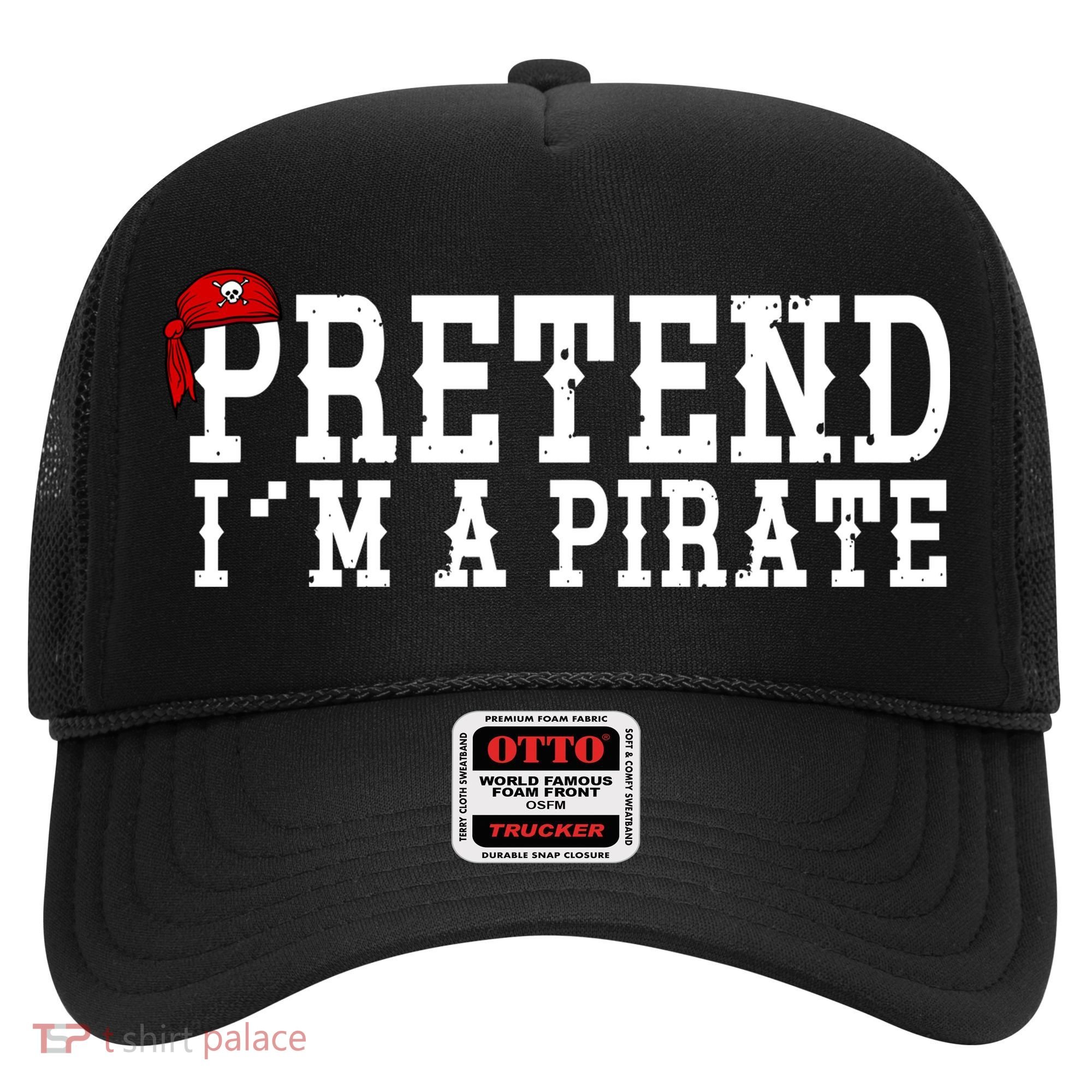 Pretend I'm A Pirate Funny Halloween Costume Hat