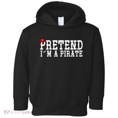 Pretend I'm A Pirate Funny Halloween Costume Toddler Hoodie