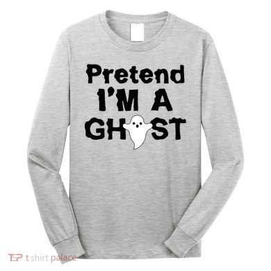 Pretend I'm A Ghost Funny Halloween Long Sleeve Shirt
