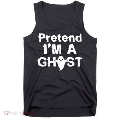 Pretend I'm A Ghost Funny Halloween Tank Top
