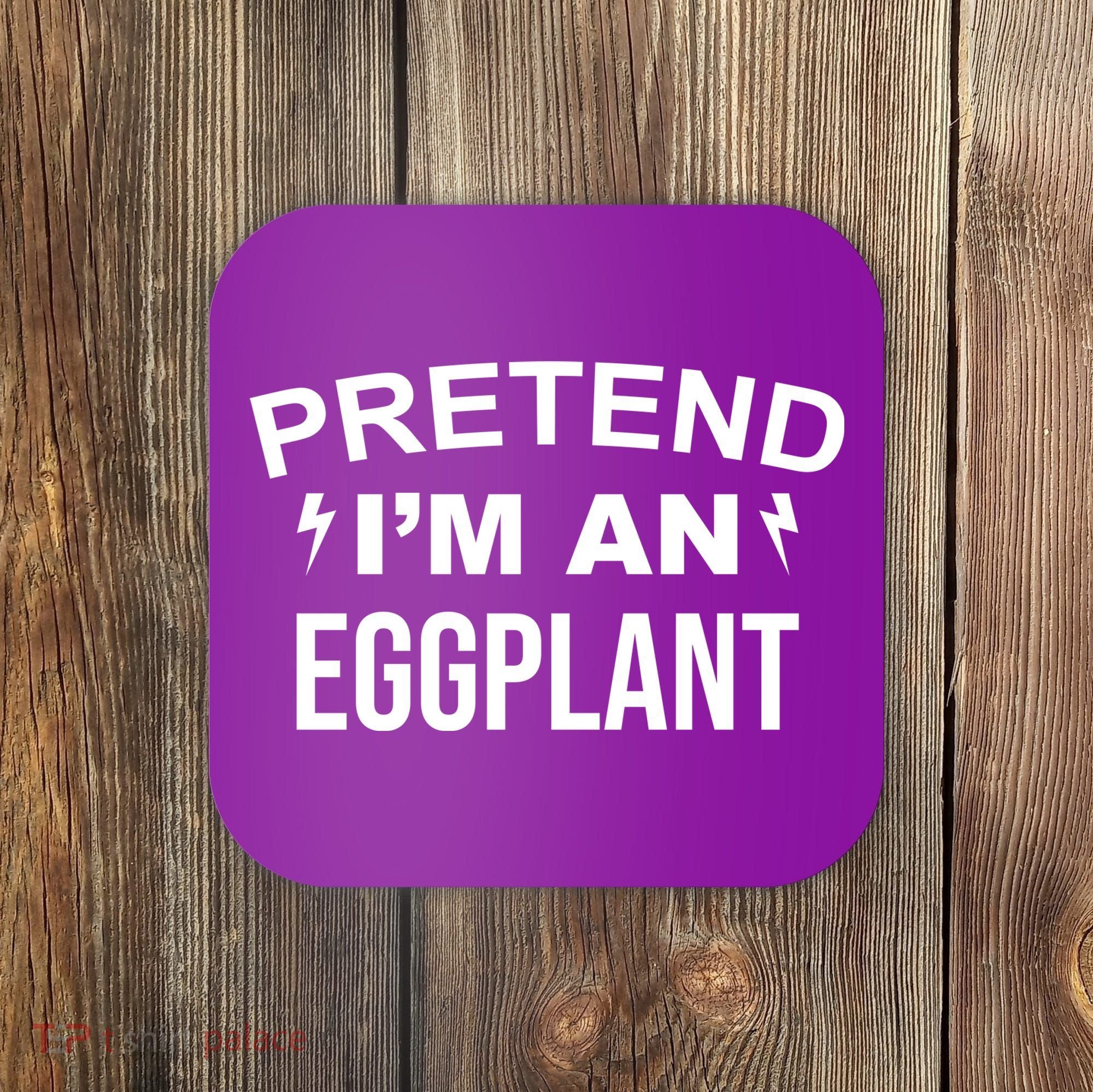 Pretend I'm An Eggplant Lazy Halloween Costume Coaster