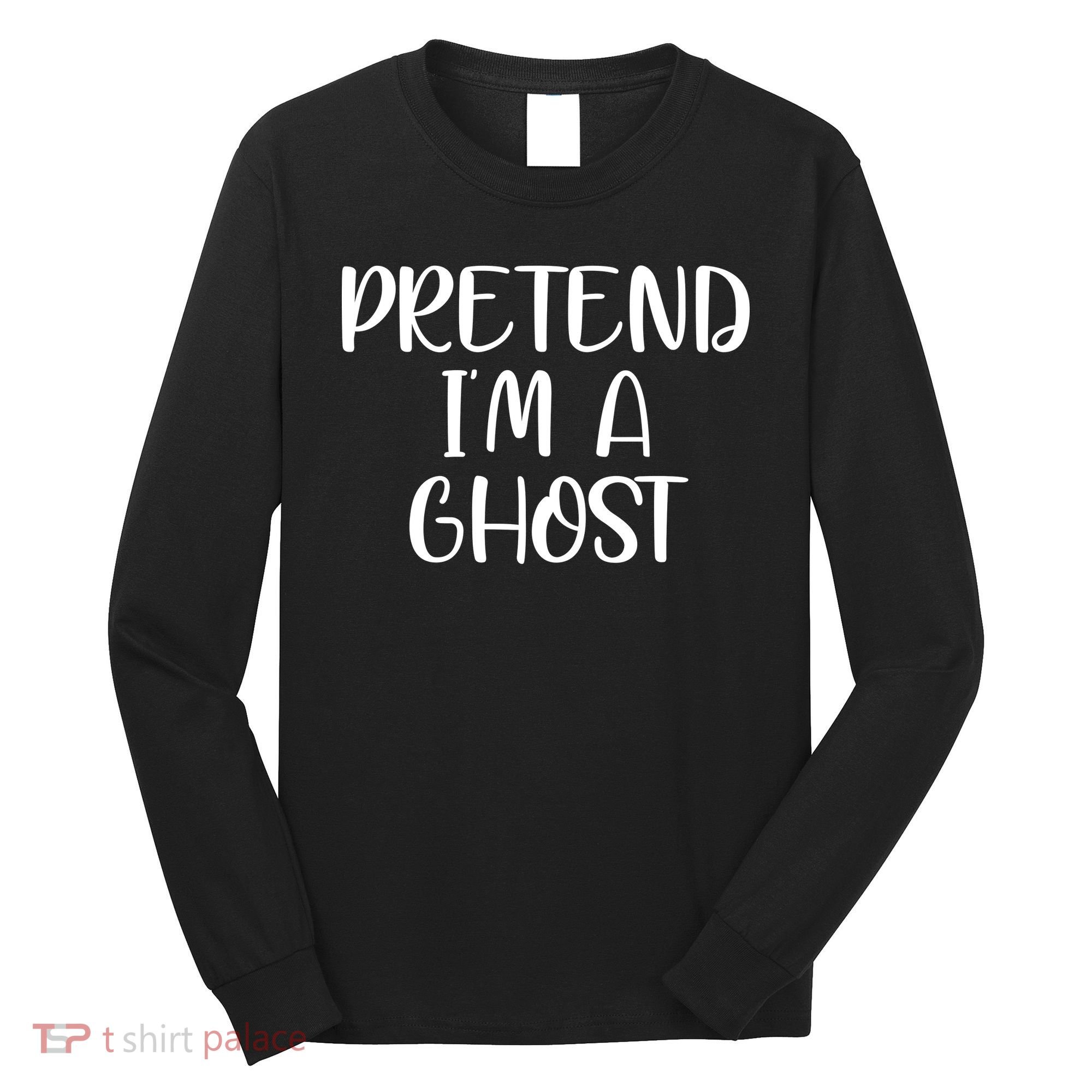 Pretend Im A Ghost Long Sleeve Shirt
