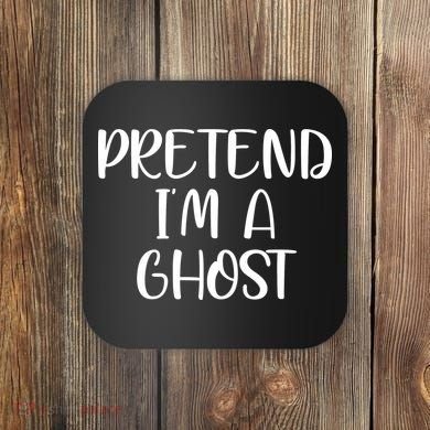 Pretend Im A Ghost Coaster