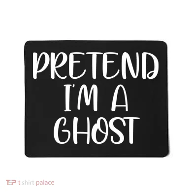 Pretend Im A Ghost Mousepad