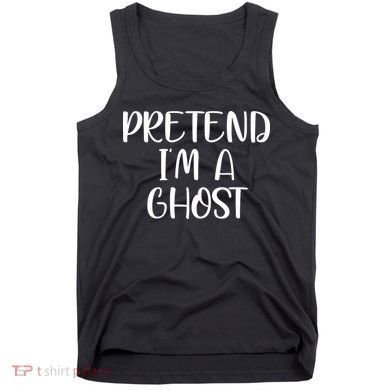 Pretend Im A Ghost Tank Top