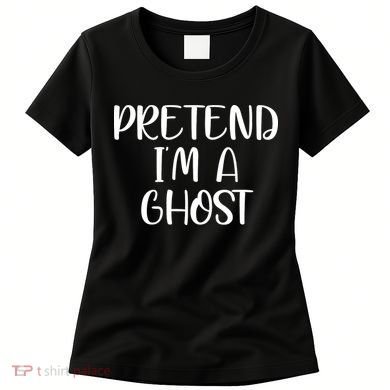 Pretend Im A Ghost Women's T-Shirt