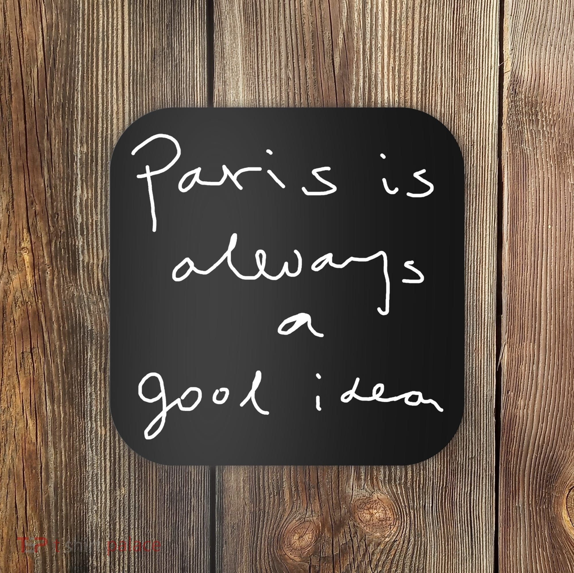 Paris Is Always A Good Idea Coaster