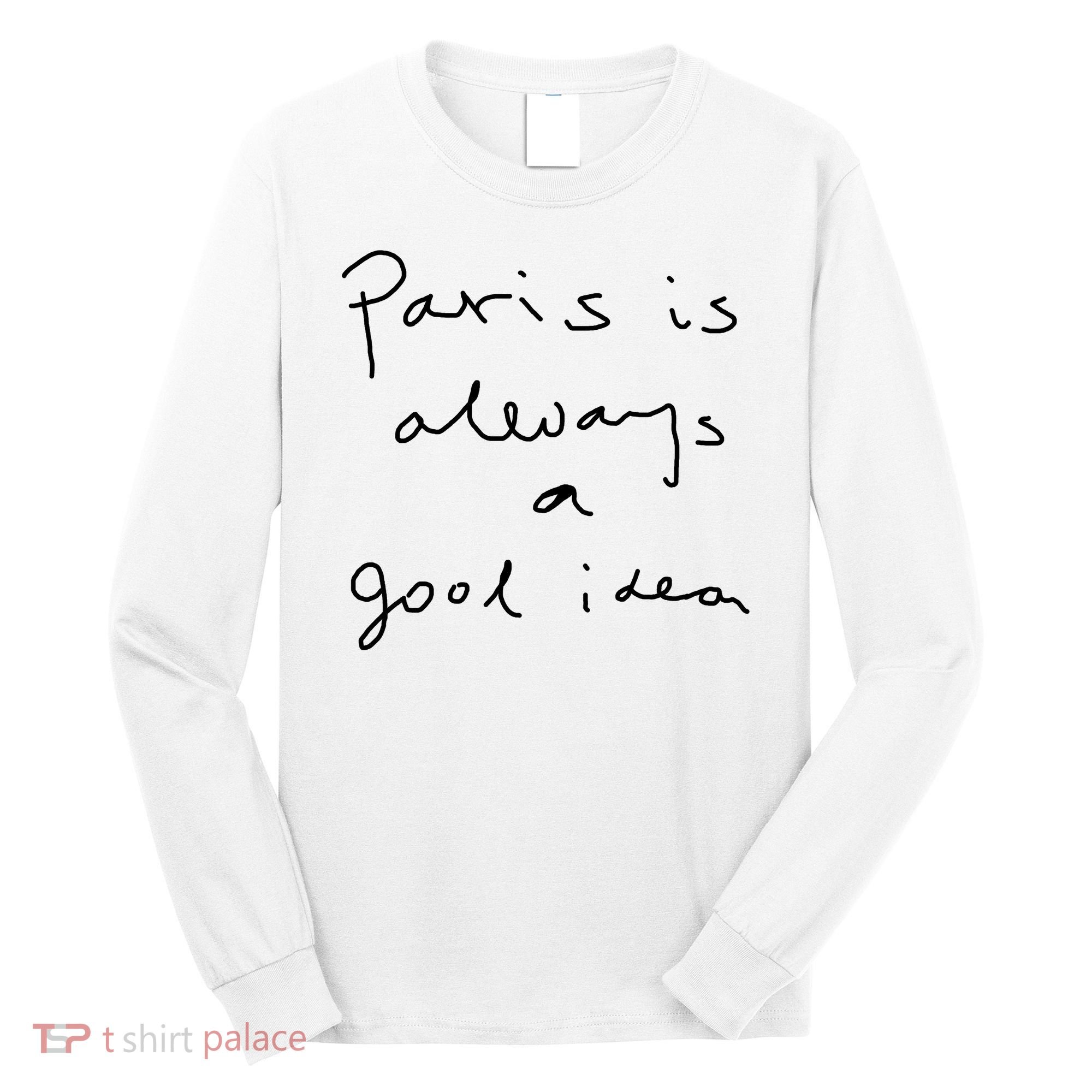 Paris Is Always A Good Idea Long Sleeve Shirt