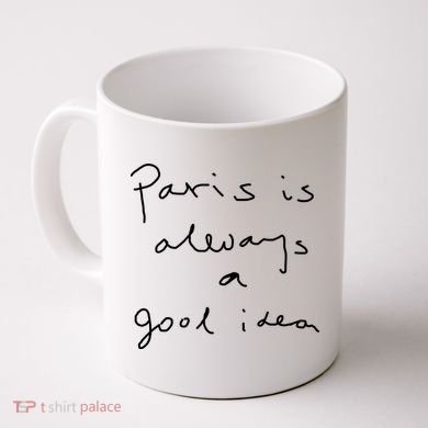 Paris Is Always A Good Idea Coffee Mug