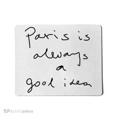 Paris Is Always A Good Idea Mousepad
