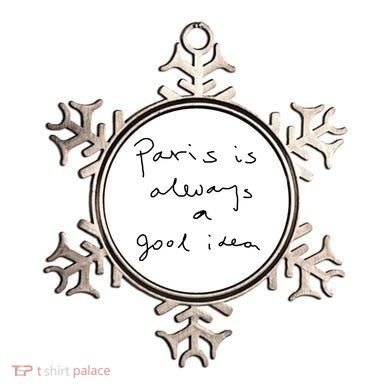 Paris Is Always A Good Idea Ornament