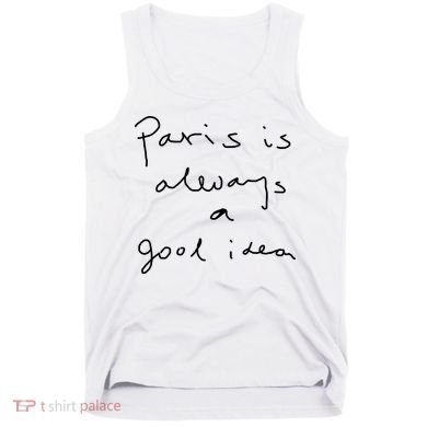 Paris Is Always A Good Idea Tank Top
