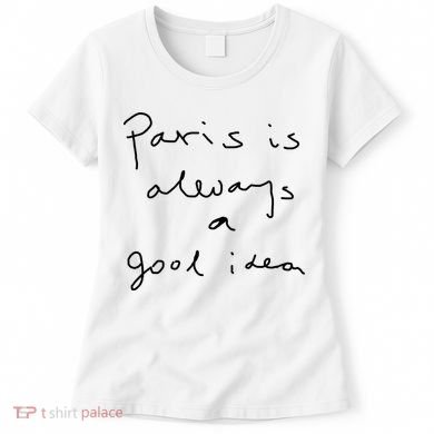 Paris Is Always A Good Idea Women's T-Shirt
