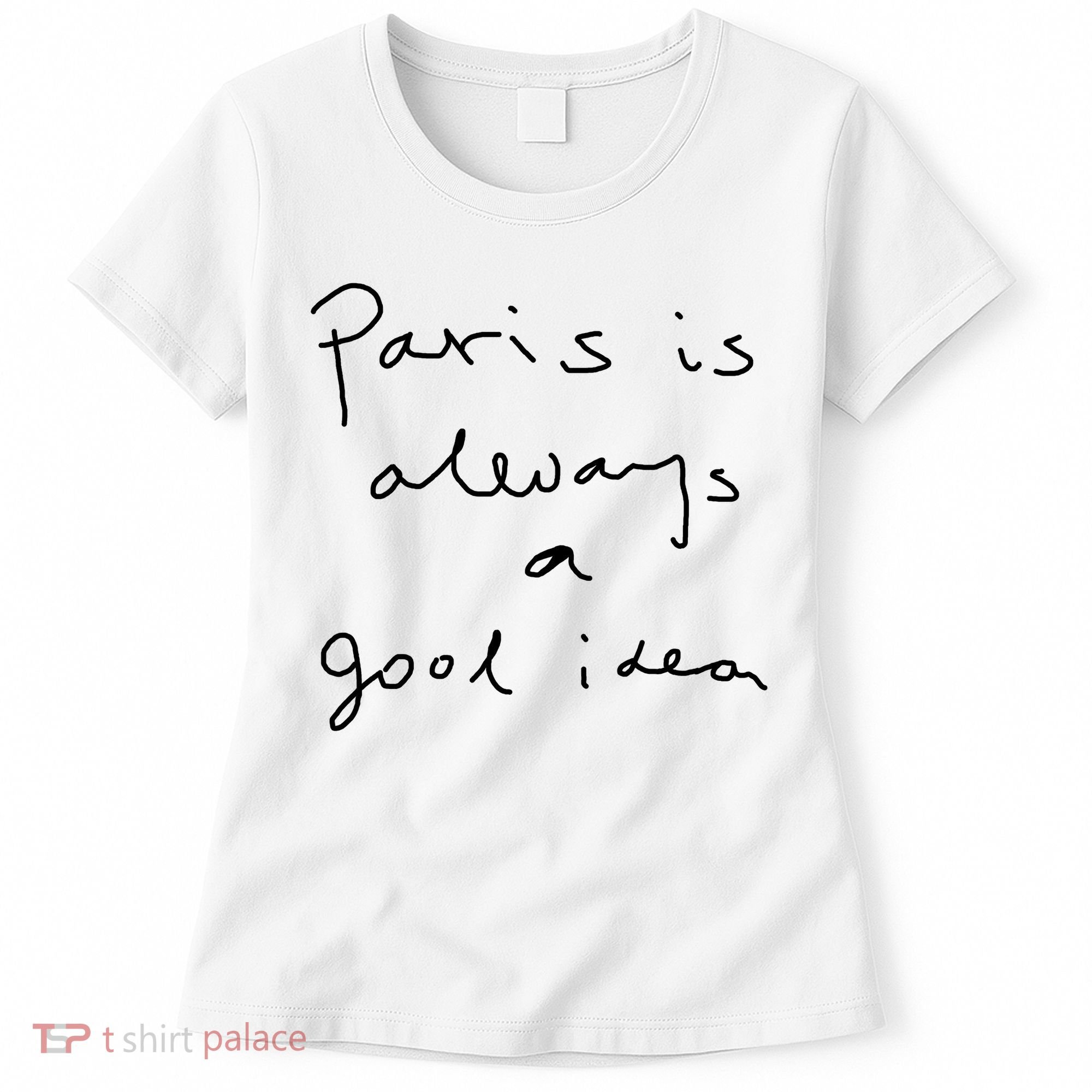 Paris Is Always A Good Idea Women's T-Shirt