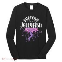 Pretend Im A Jellyfish Long Sleeve Shirt thumb 0