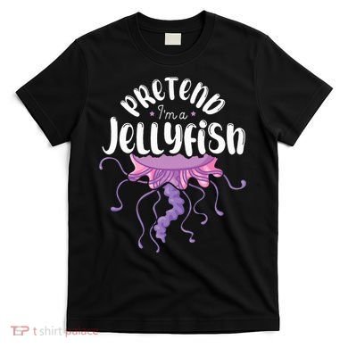 Pretend Im A Jellyfish T-Shirt