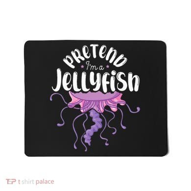 Pretend Im A Jellyfish Mousepad