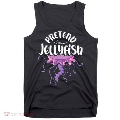 Pretend Im A Jellyfish Tank Top
