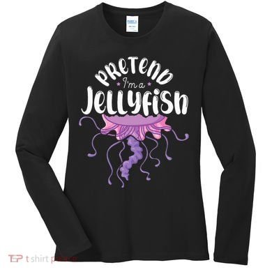 Pretend Im A Jellyfish Women's Long Sleeve Shirt