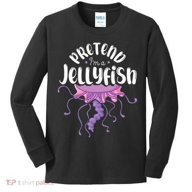 Pretend Im A Jellyfish Kids Long Sleeve Shirt