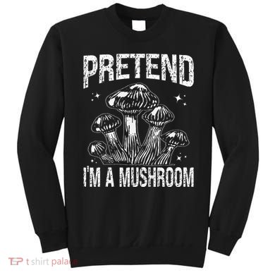 Pretend I'm A Mushroom Funny Lazy Halloween Costume Party Sweatshirt
