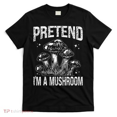 Pretend I'm A Mushroom Funny Lazy Halloween Costume Party T-Shirt