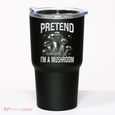 Pretend I'm A Mushroom Funny Lazy Halloween Costume Party Tumbler
