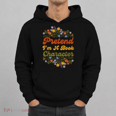 Pretend I'M A Book Character Hoodie