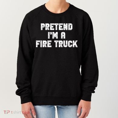 Pretend I'm A Fire Truck Halloween Costume Party Women's Sweatshirt