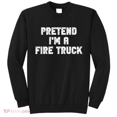 Pretend I'm A Fire Truck Halloween Costume Party Sweatshirt