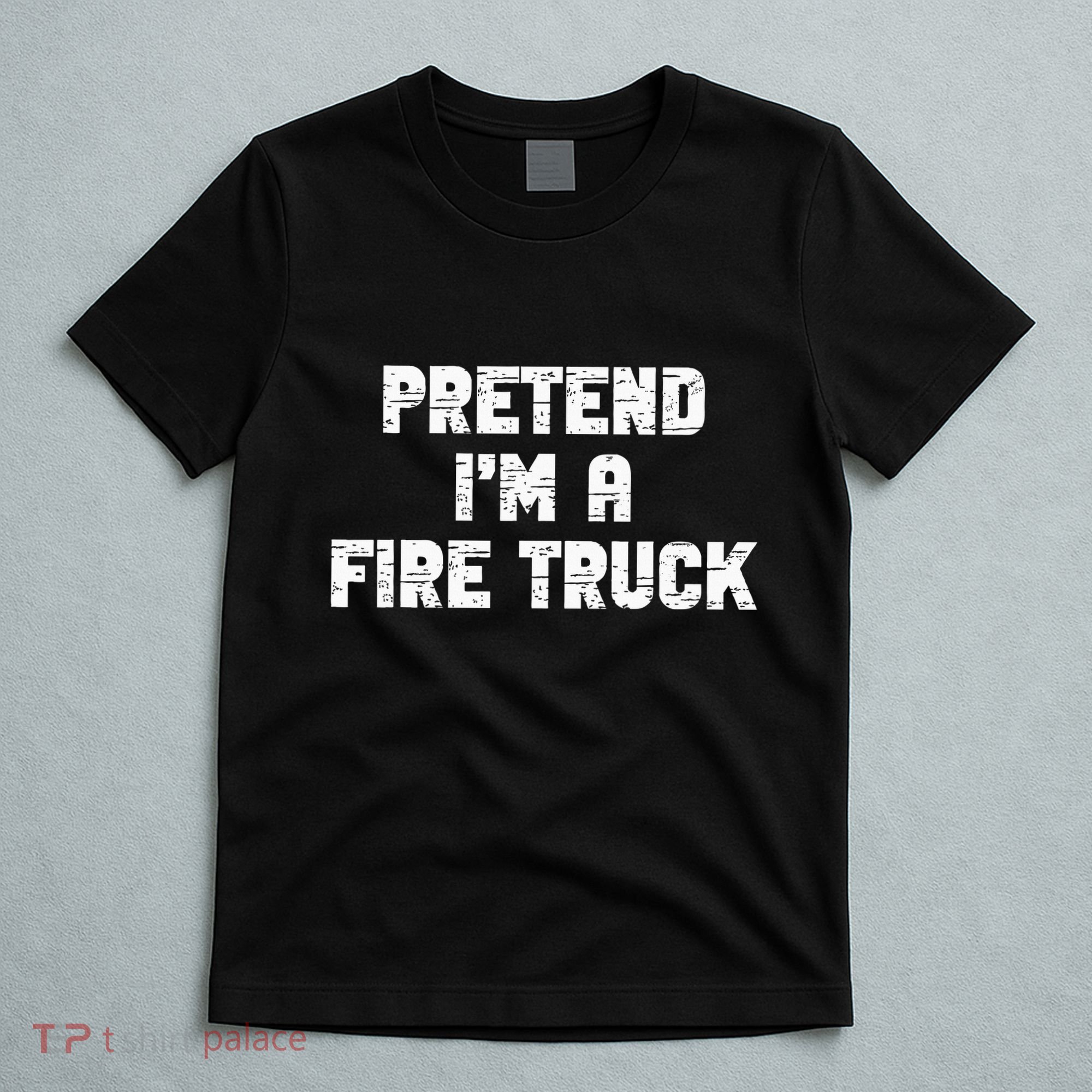 Pretend I'm A Fire Truck Halloween Costume Party T-Shirt