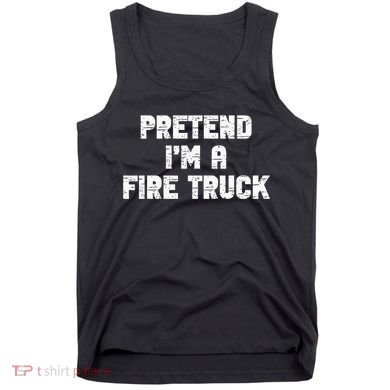 Pretend I'm A Fire Truck Halloween Costume Party Tank Top