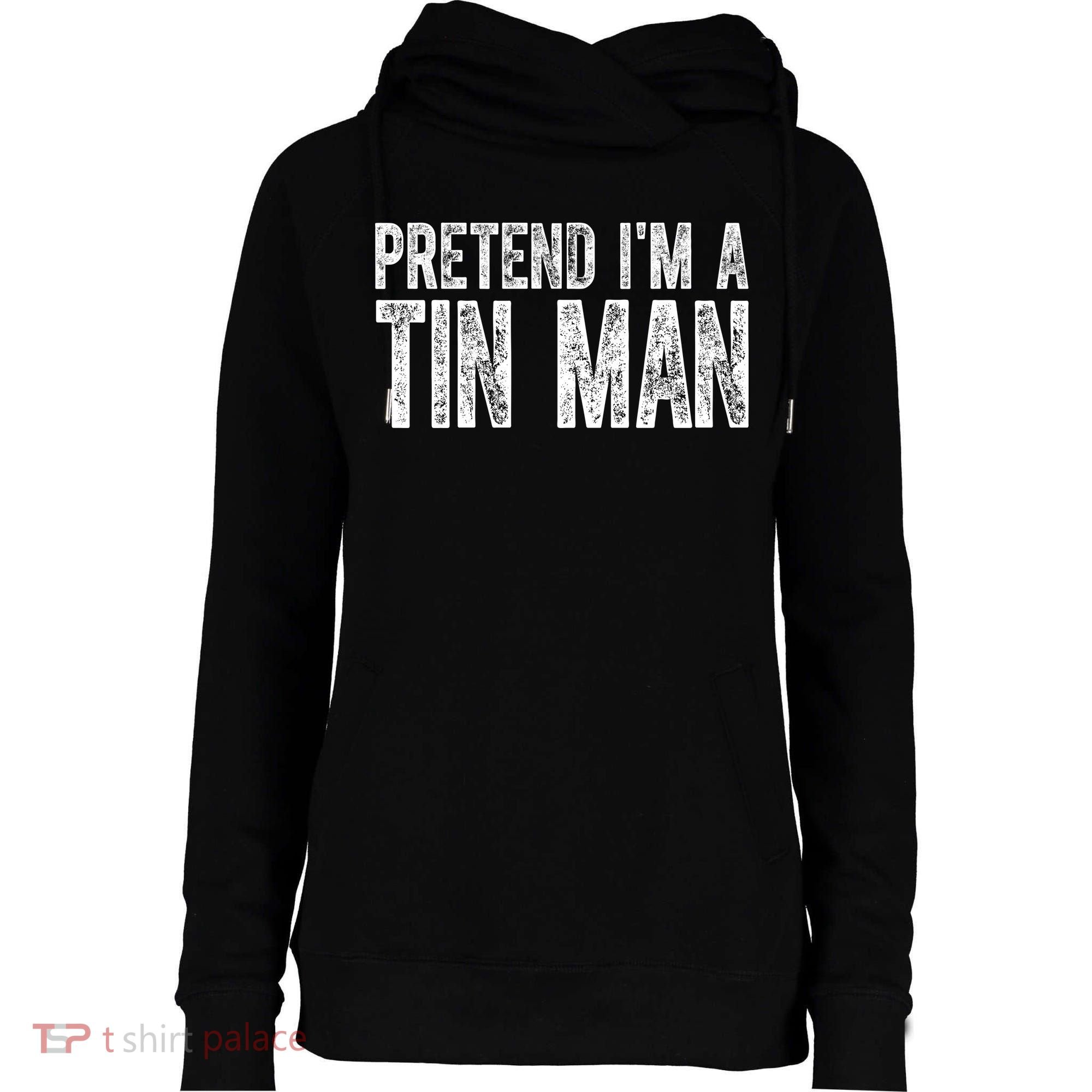 Pretend Im A Tin Man Funny Costume Womens Funnel Neck Pullover Hood