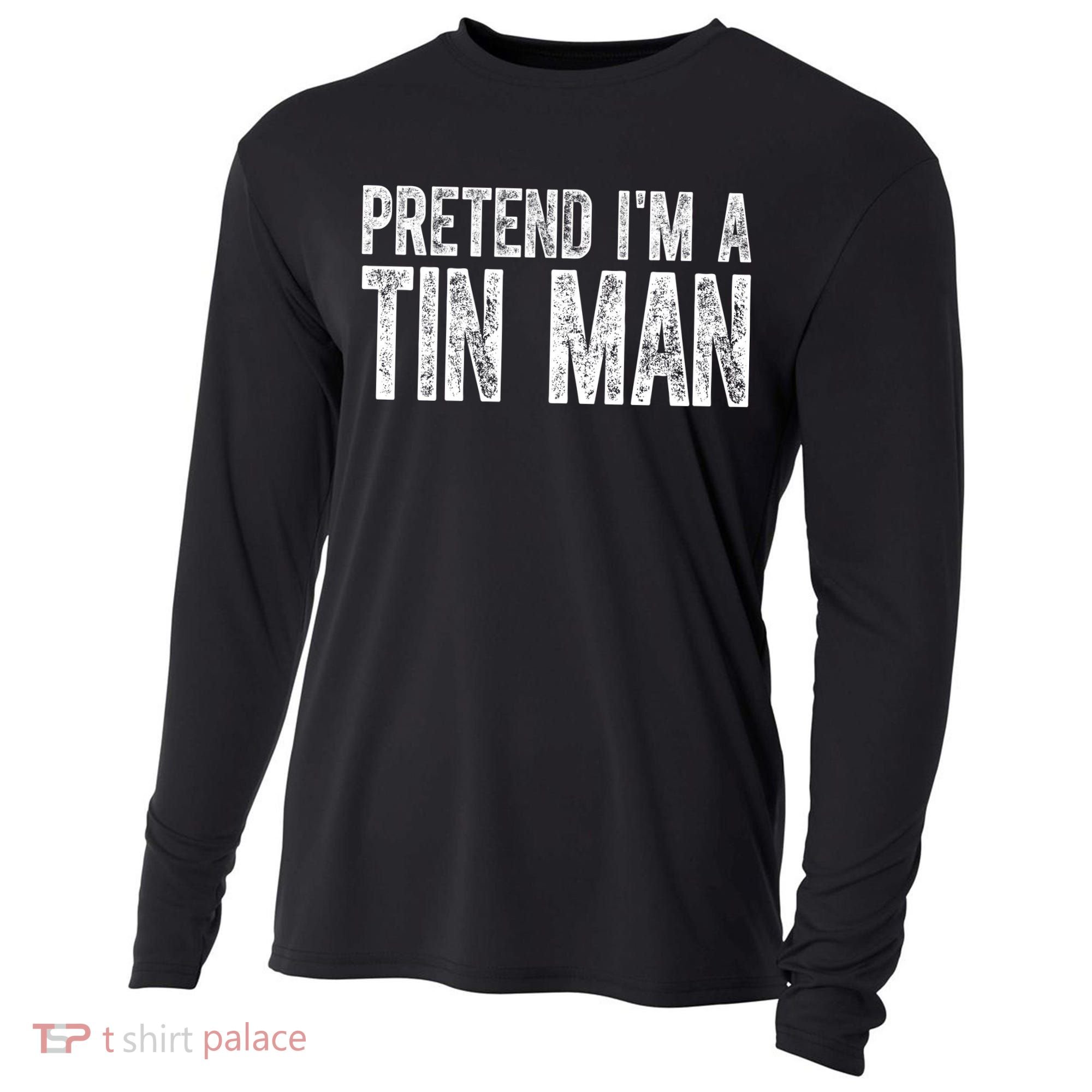 Pretend Im A Tin Man Funny Costume Cooling Performance Long Sleeve Crew