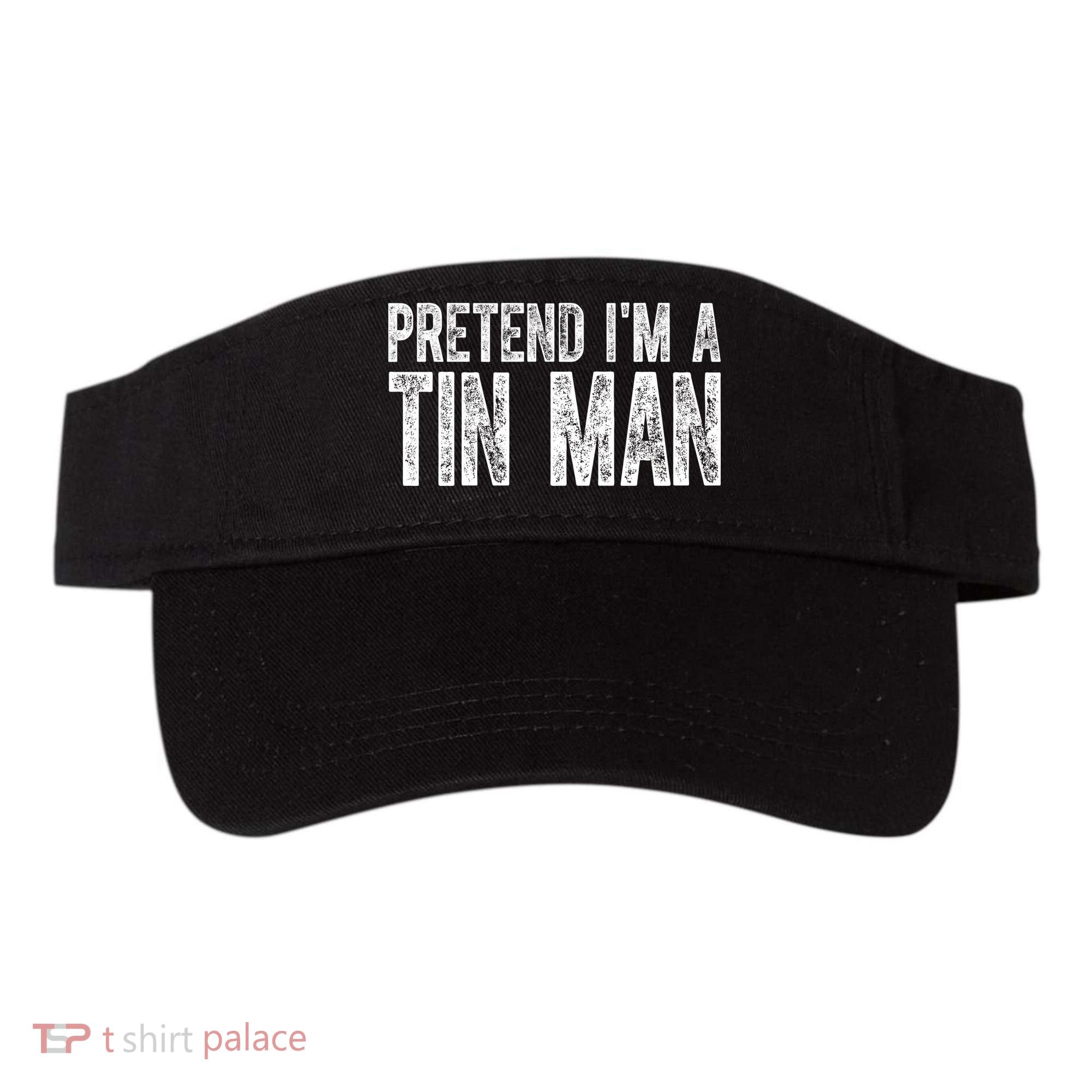 Pretend Im A Tin Man Funny Costume Visor