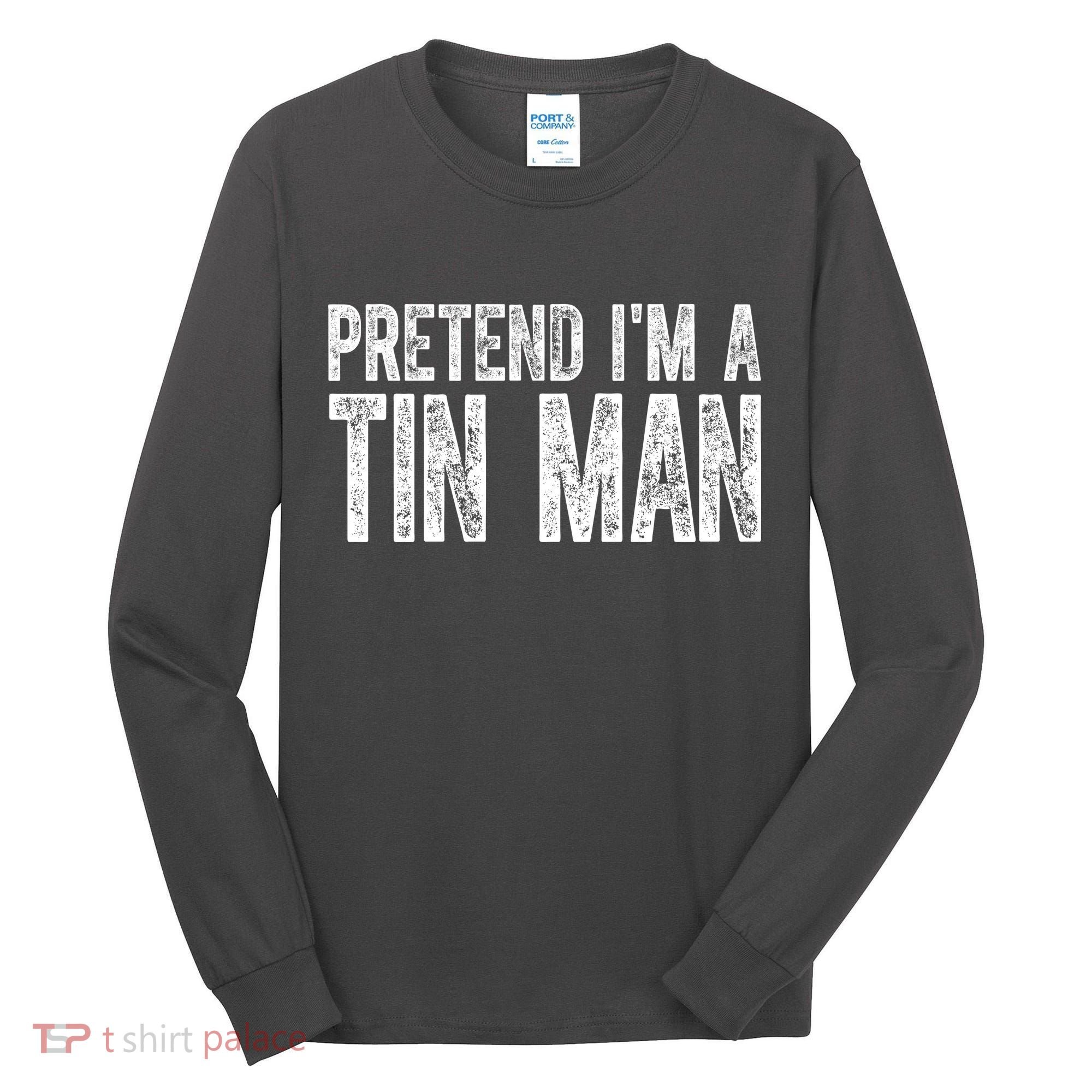 Pretend Im A Tin Man Funny Costume Tall Long Sleeve Shirt