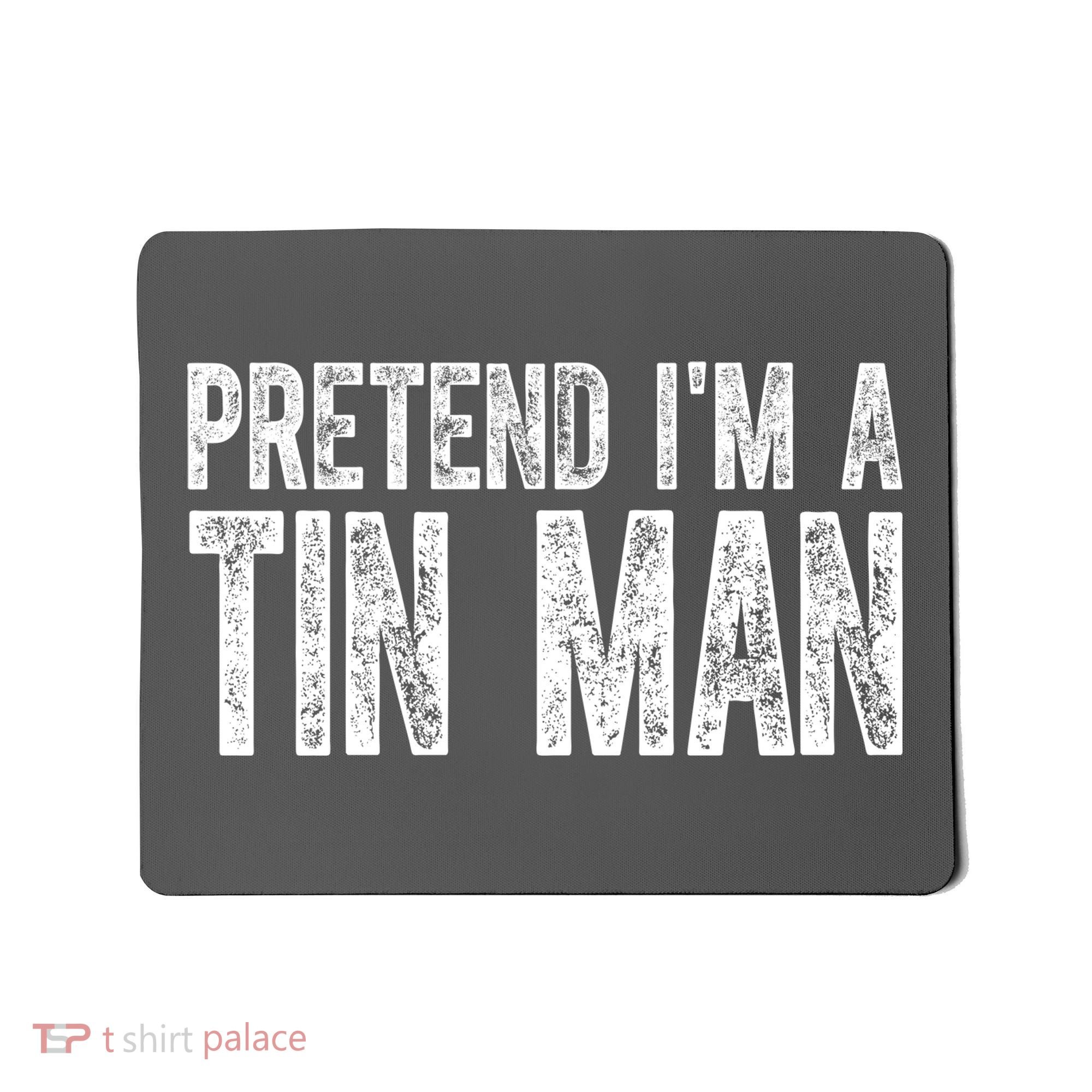 Pretend Im A Tin Man Funny Costume Mousepad
