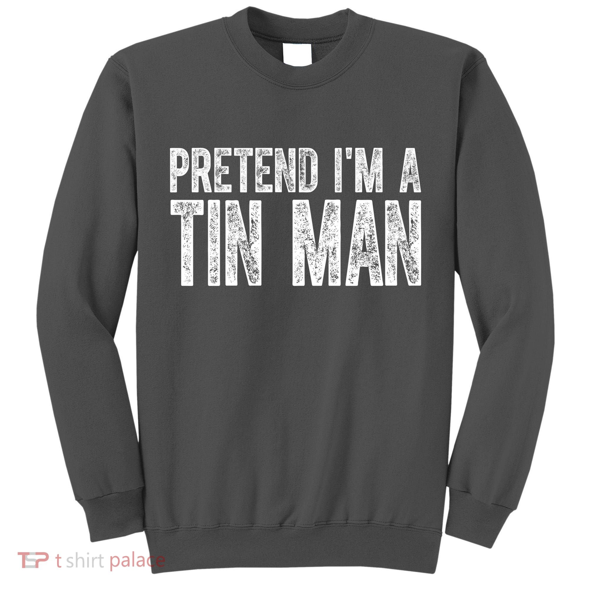 Pretend Im A Tin Man Funny Costume Tall Sweatshirt