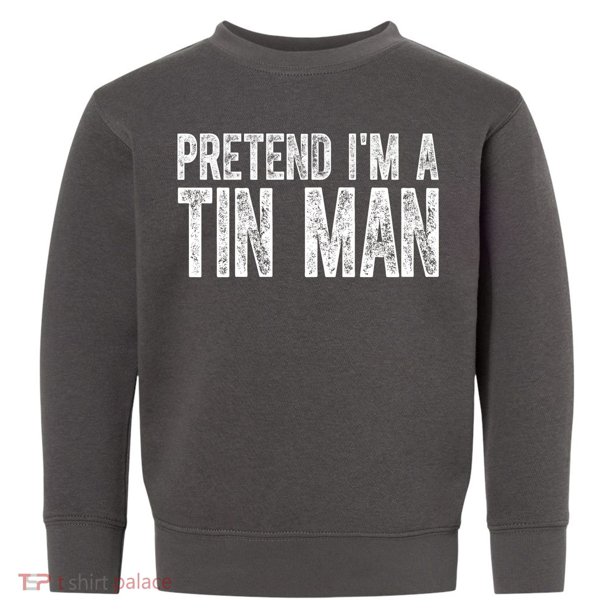 Pretend Im A Tin Man Funny Costume Toddler Sweatshirt