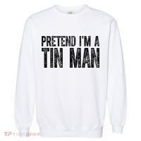 Pretend Im A Tin Man Funny Costume Garment-Dyed Sweatshirt thumb 0