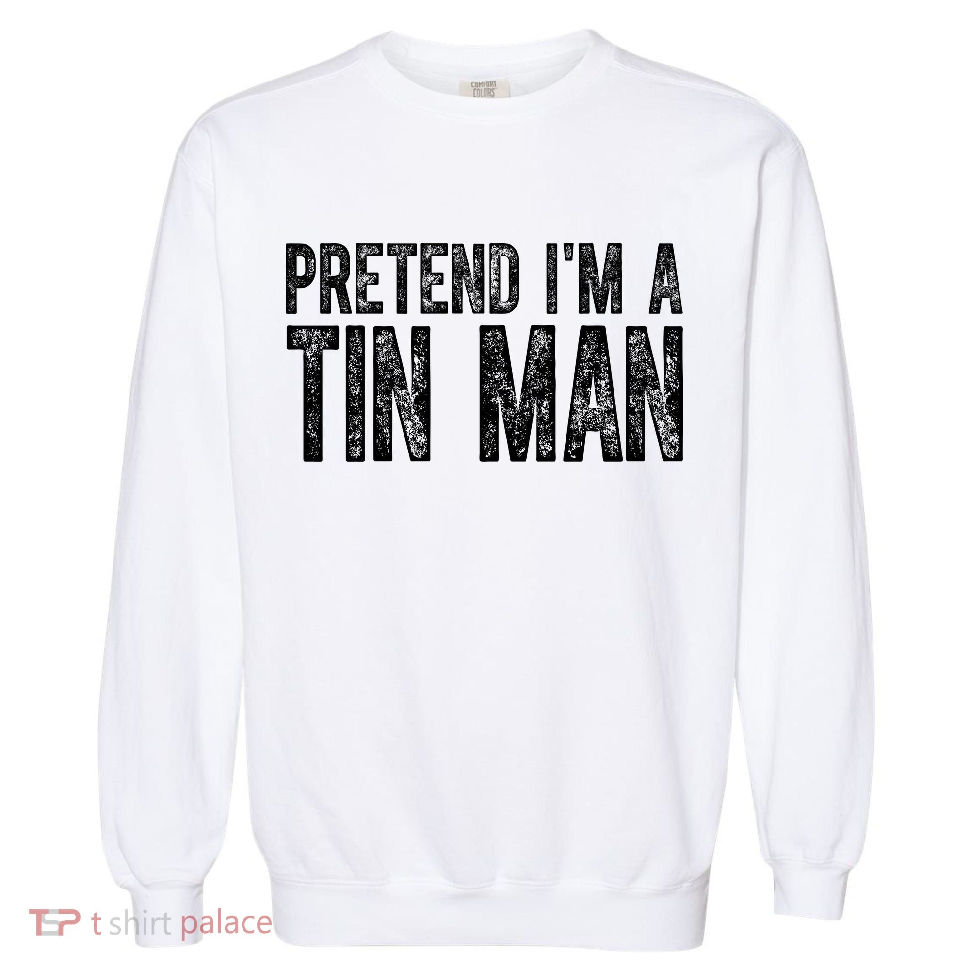 Pretend Im A Tin Man Funny Costume Garment-Dyed Sweatshirt